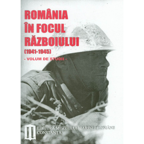 Romania in focul razboiului (1941-1945), volum de studiu. Editie bilingva