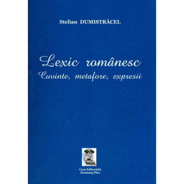 Lexic romanesc. Cuvinte, metafore, expresii