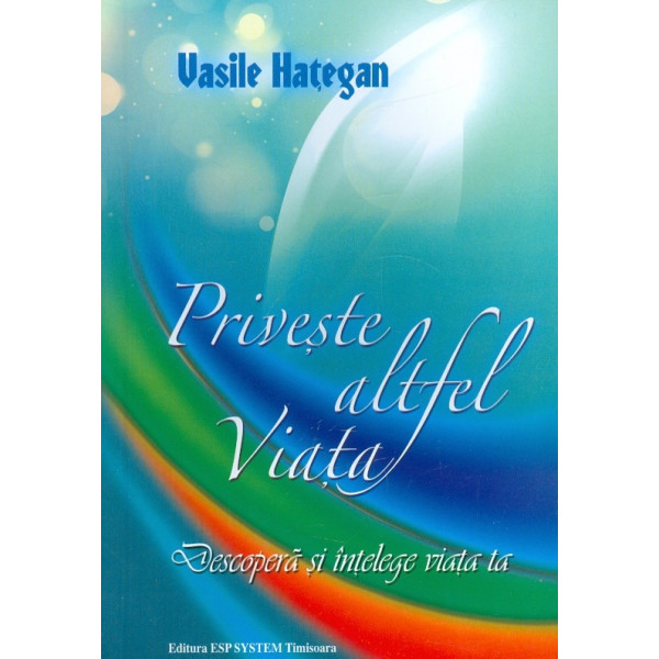 Priveste altfel viata. Descopera si intelege viata ta