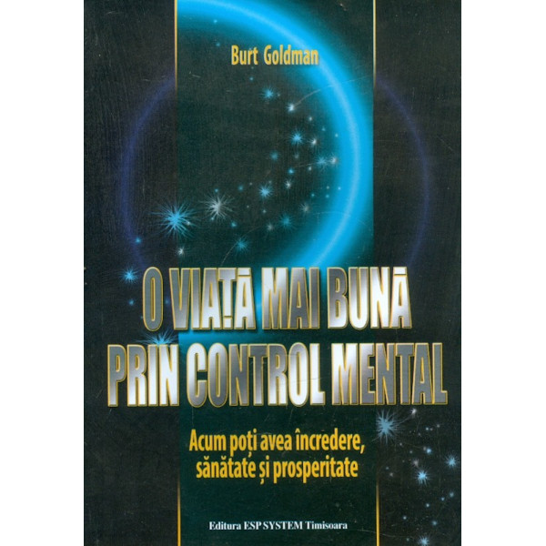 O viata mai buna prin control mental. Acum poti avea incredere, sanatate si prosperitate