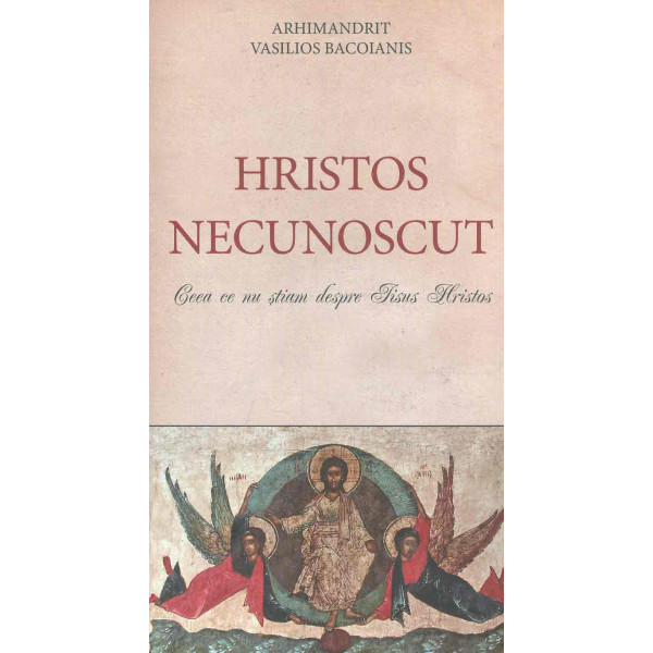 Hristos necunoscut. Ceea ce nu stiam despre Iisus Hristos
