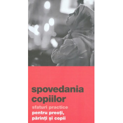 Spovedania copiilor. Sfaturi practice pentru preoti, parinti si copii