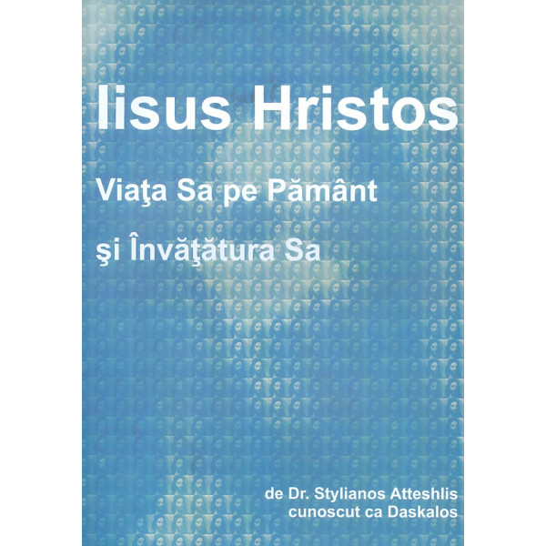 Iisus Hristos. Viata Sa pe Pamant si Invatatura Sa