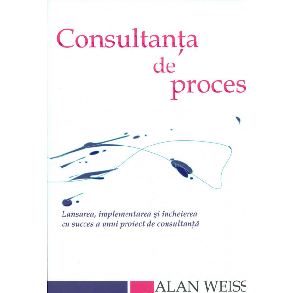 Consultanta de proces. Lansarea, implementarea si incheierea cu succes a unui proiect de consultanta