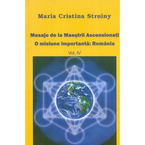 Mesaje de la Maestrii Ascensionati. O misiune importanta, Romania, vol. III