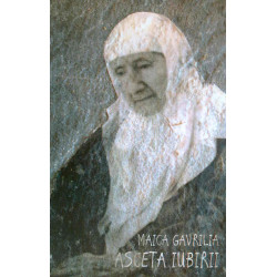 Maica Gavrilia. Asceta iubirii