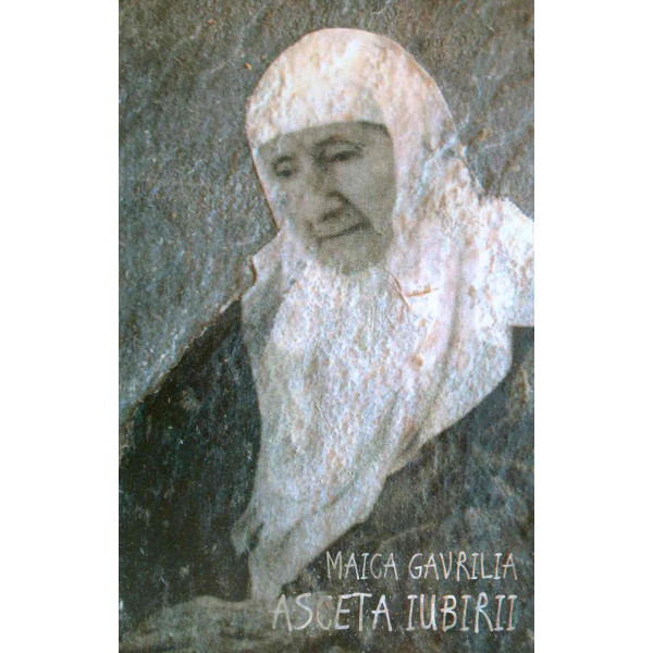 Maica Gavrilia. Asceta iubirii
