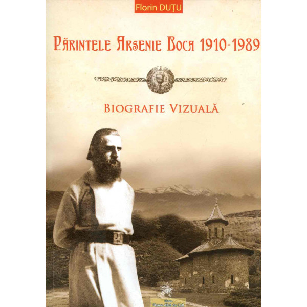 Parintele Arsenie Boca 1910-1989 - Biografie vizuala