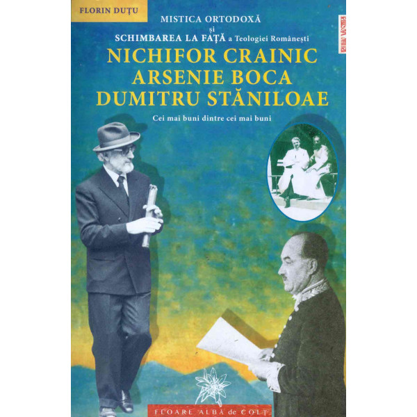 Mistica ortodoxa si Schimbarea la Fata a Teologiei Romanesti. Nichifor Crainic, Arsenie Boca, Dumitru Staniloae: cei mai buni di
