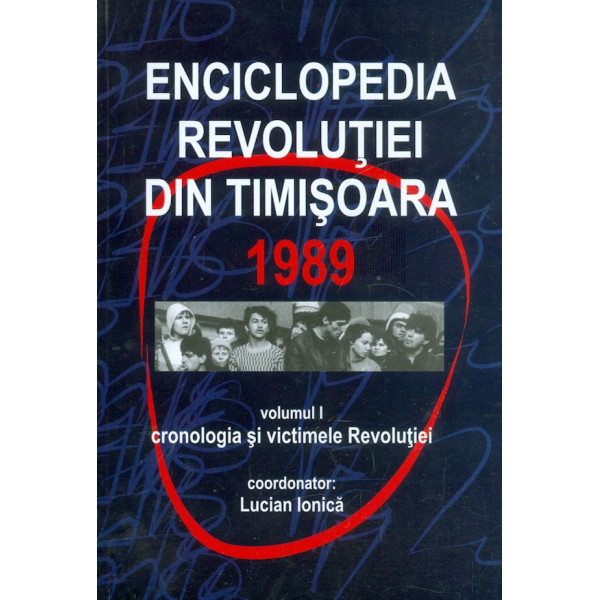 Enciclopedia revolutiei din Timisoara, 1989, vol. I - Cronologia si victimele revolutiei