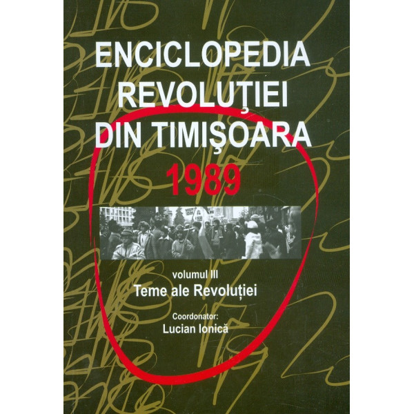 Enciclopedia revolutiei din Timisoara, 1989, vol. III - Teme ale Revolutiei