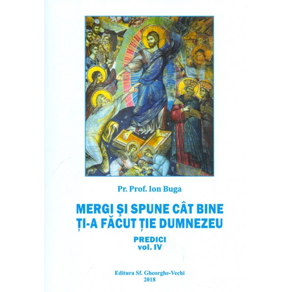 Mergi si spune cat bine ti-a facut tie Dumnezeu. Predici, vol. IV