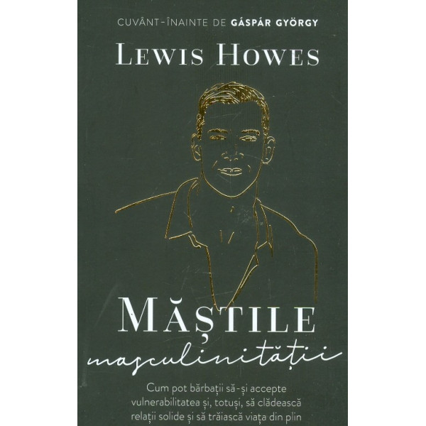 Mastile masculinitatii. Cum pot barbatii sa-si accepte vulnerabilitatea si, totusi, sa cladeasca relatii solide si sa traiasca v