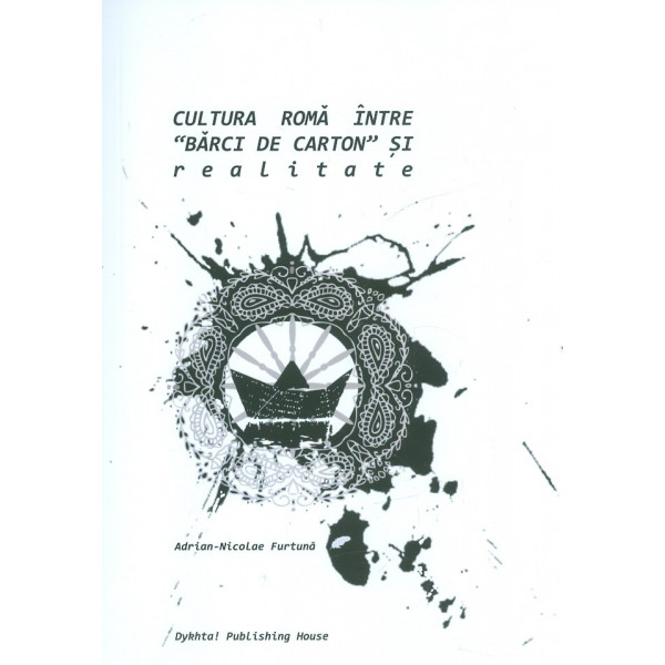 Cultura roma intre barci de carton si realitate. Editie trlingva