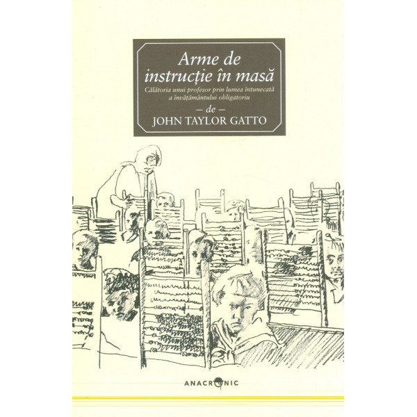 Arme de instuctie in masa. Calatoria unui profesor prin lumea intunecata a invatamantului obligatoriu
