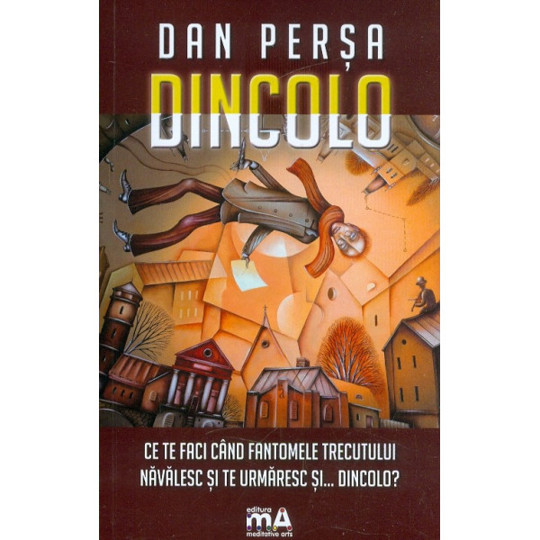 Dincolo. Ce te faci cand fantomele trecutului navalesc si te urmaresc si... doncolo?