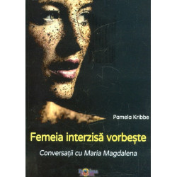 Femeia interzisa. Conversatii cu Maria Magdalena