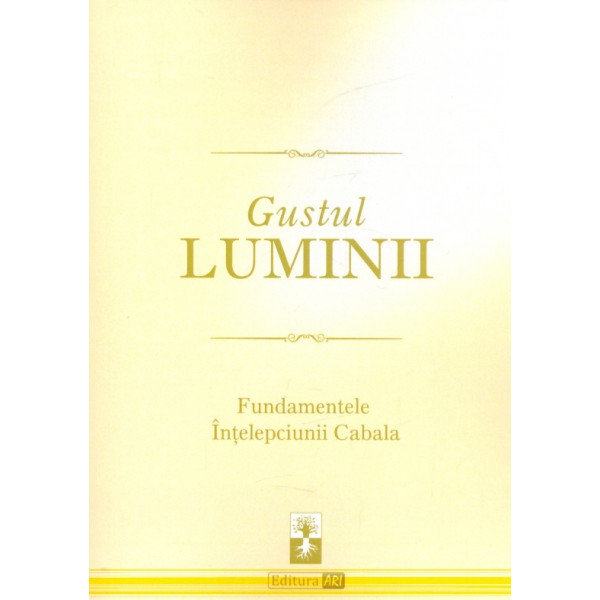 Gustul luminii. Fundamentele Intelepciunii Cabala