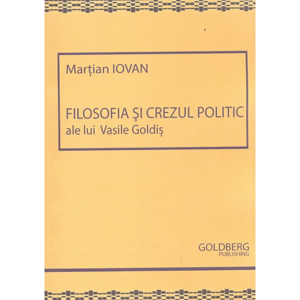 Filosofia si crezul politic ale lui Vasile Goldis