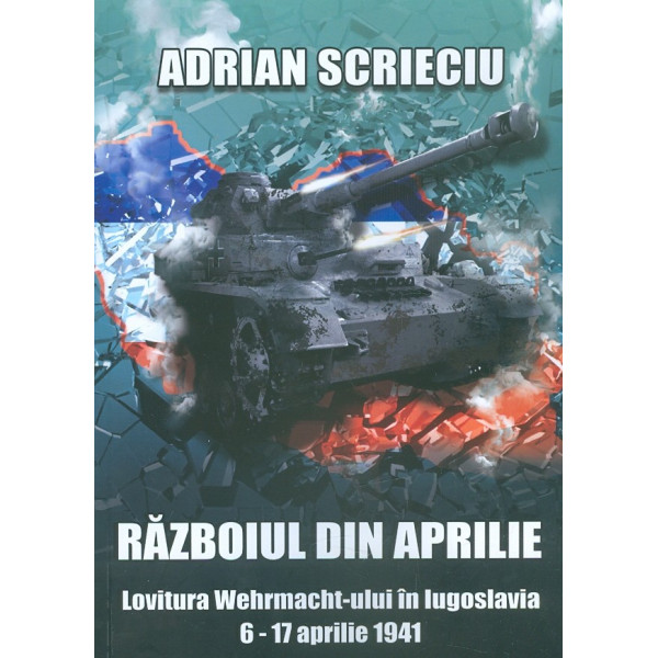 Razboiul din aprilie. lovitura Wehrmacht-ului in iugoslavia, 6-7 aprilie 1941