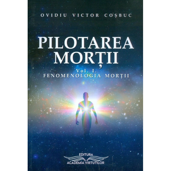 Pilotarea mortii, vol. I - Fenomenologia mortii