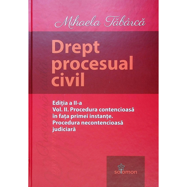 Drept procesual civil, vol. II - Procedura contencioasa in fata primei instante. Procedura necontencioasa judiciara