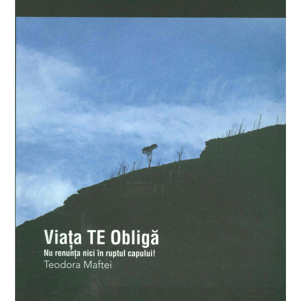 Viata Te Obliga. Nu renunta nici in ruptul capului
