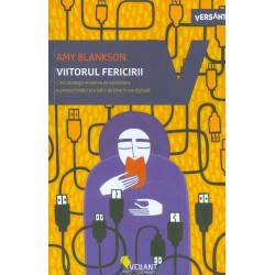 Viitorul fericirii. Cinci strategii moderne de echilibrare a productivitatii si a starii de bine in era digitala