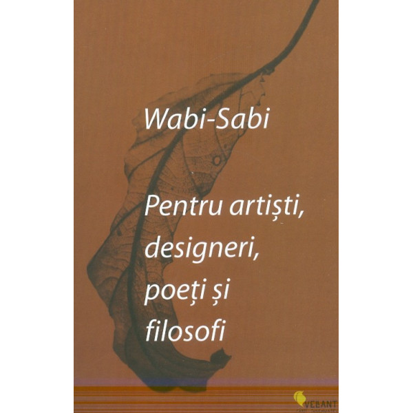 Wabi-Sabi. pentru artisti, designeri, poeti si filosofi