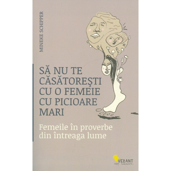 Sa nu te casatoresti cu o femeie cu picioare mari. Femeile in proverbe din intreaga lume