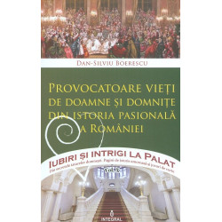 Iubiri si intrigi la palat, vol. X - Provocarea vietii de doamne si domnite din istoria pasionala a Romaniei