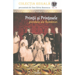 Printii si printesele pierdute ale Romaniei, vol. VII