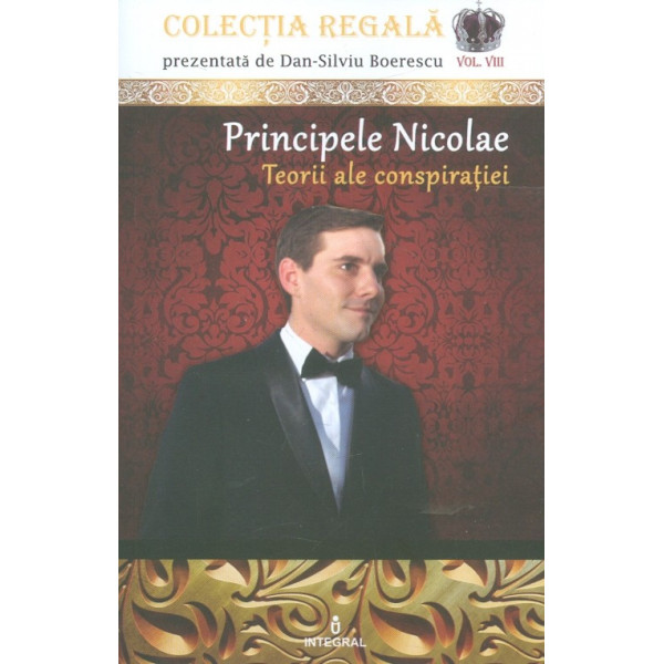 Printul Nicolae. Teorii ale conspiaratiei, vol. VIII