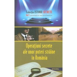 Operatiuni secrete ale unor puteri straine in Romania, vol. X