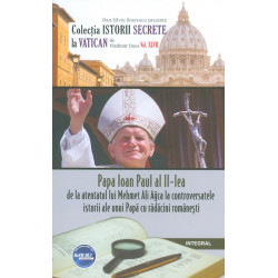 Papa Ioan paul al II-lea de la atentatul lui Mahmet Ali Agca la contraversatele istorii ale unui Papa cu radacini romanesti