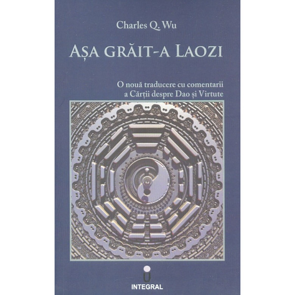 Asa grait-a Laozi. O noua traducere cu comentarii a Cartii despre Dao si Virtute