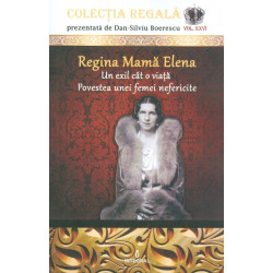 regina Mama Elena - Un exil cat o viata. Povestea unei femei nefericite