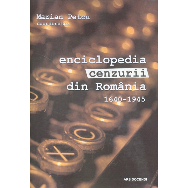 Enciclopedia cenzurii din Romania, vol. I, 1640-1945