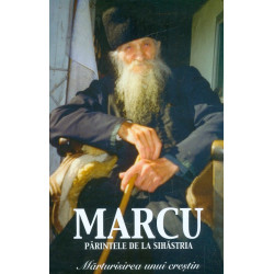 Marturisirea unui crestin. Parintele Marcu de la Sihastria