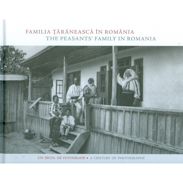 Familia taraneasca in Romania. Un secol de fotografie. Editie bilingva