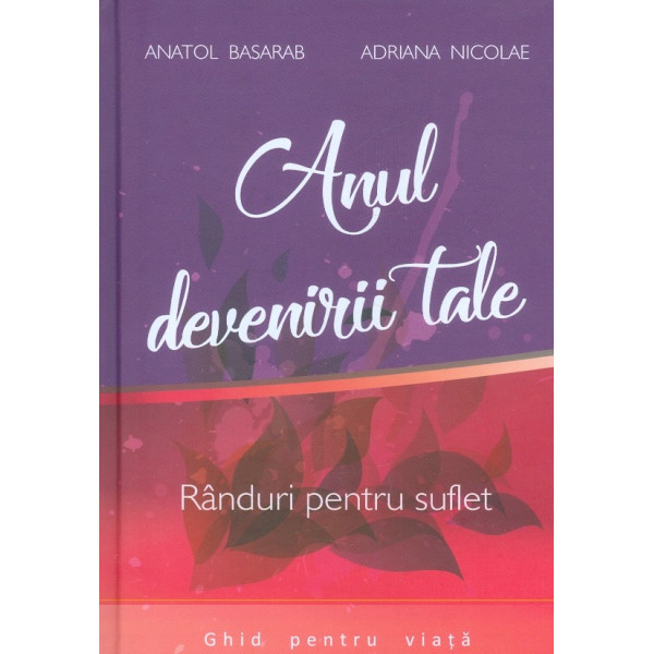 Anul devenirii tale. Randuri pentru suflet. Ghid pentru viata