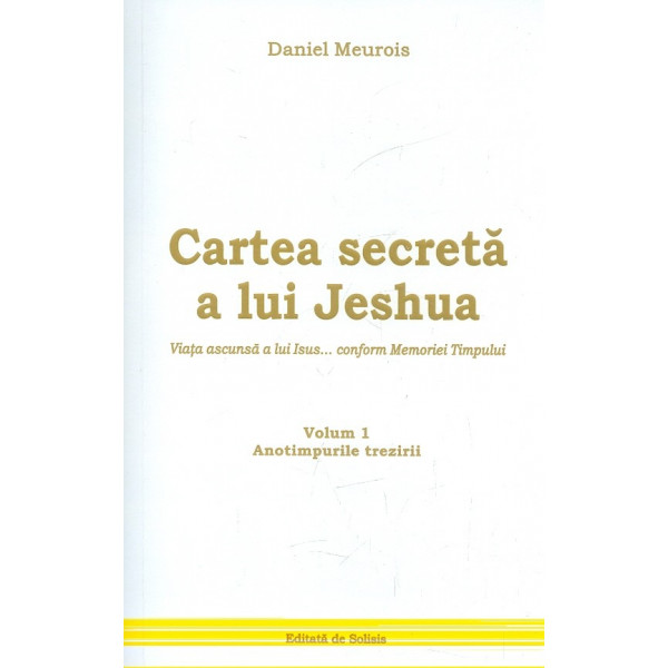 Cartea secreta a lui Jeshua, vol. I - Anotimpurile trezirii. Viata ascunsa a lui Isus... conform Memoriei Timpului