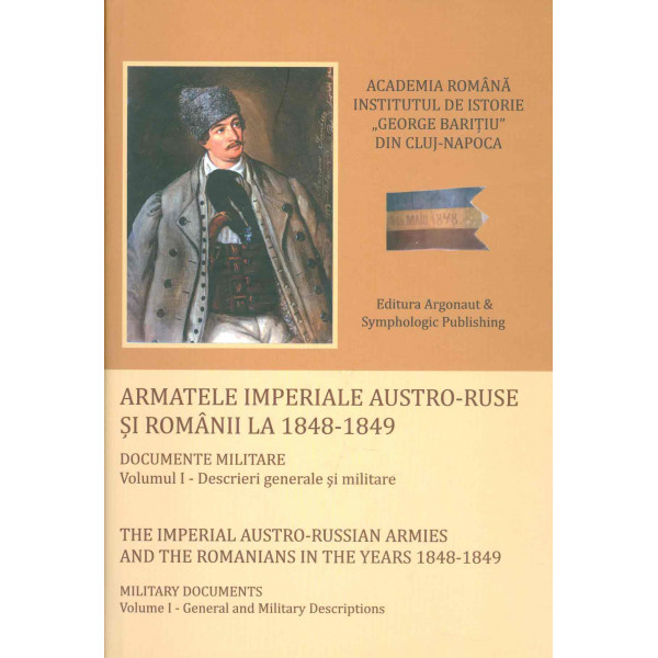 Armatele imperiale austro-ruse si romanii la 1848-1849, vol. I-II. Editie bilingva