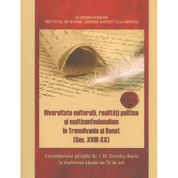 Diversitate culturala, realitati politice si multiconfesionalism in Transilvania si Banat (sec. XVIII-XX )