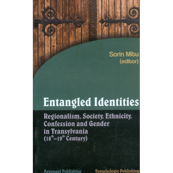 Entangled Identies. Regionalism, Society, Ethnicity, Confession and Gender in Transylvania (18-19 Century)