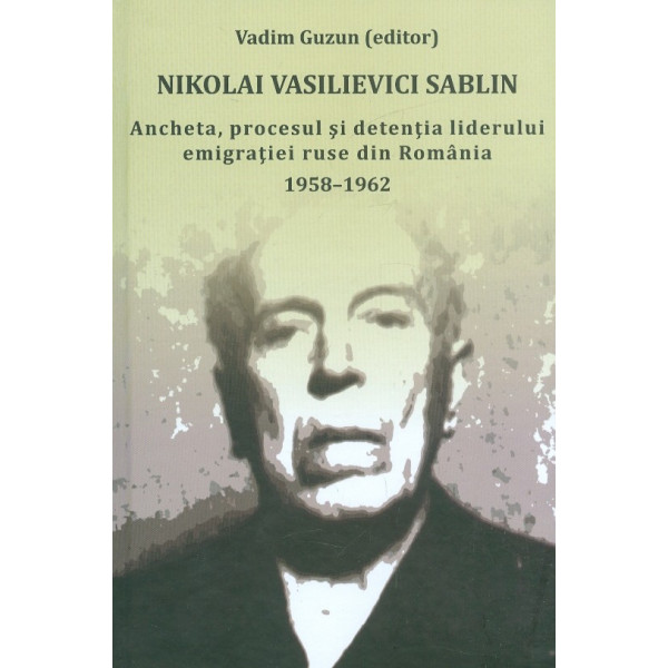 Ancheta, procesul si detentia liderului emigratiei ruse din Romania, 1958-1962