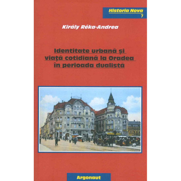 Identitatea urbana si viata cotidiana la Oradea in perioada dualista