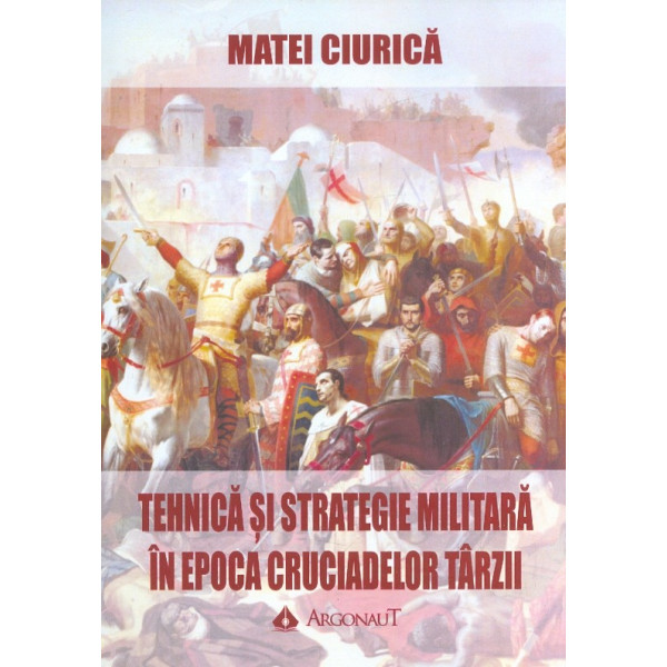 Tehnica si strategie militara in epoca cruciadelor tarzii