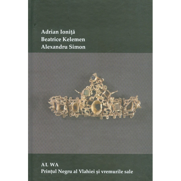 Al Wa - Printul Negru al Vlahiei si vremurile sale