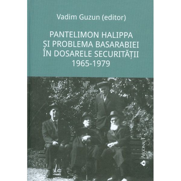 Pantelimon Halippa si problema Basarabiei in dosarele securitatii 1965-1979